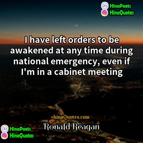 Ronald Reagan Quotes | I have left orders to be awakened